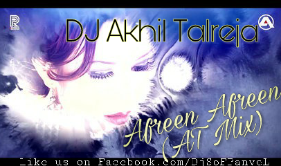 Afreen Afreen (AT Mix) DJ Akhil Talreja